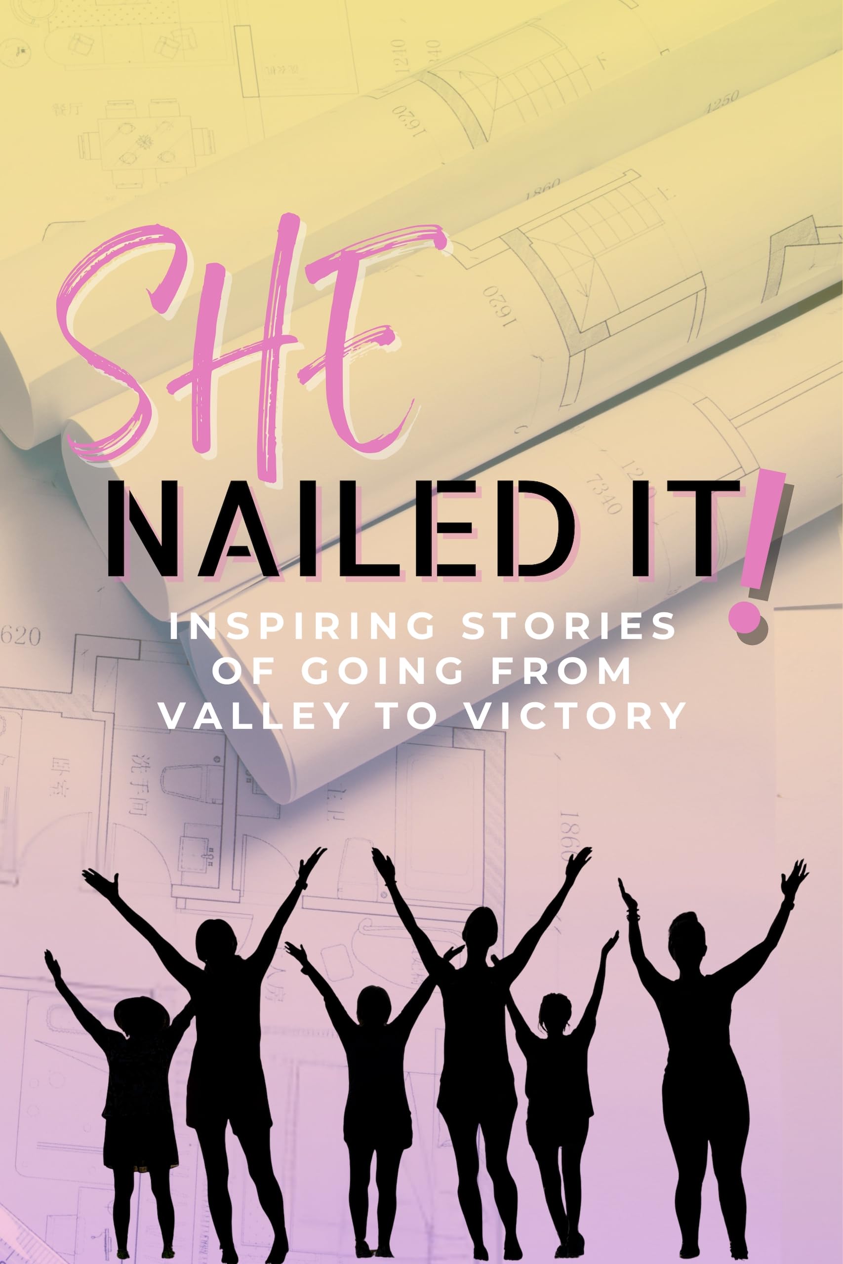 SHE Nailed It: Inspiring Stories of Going from Valley to Victory