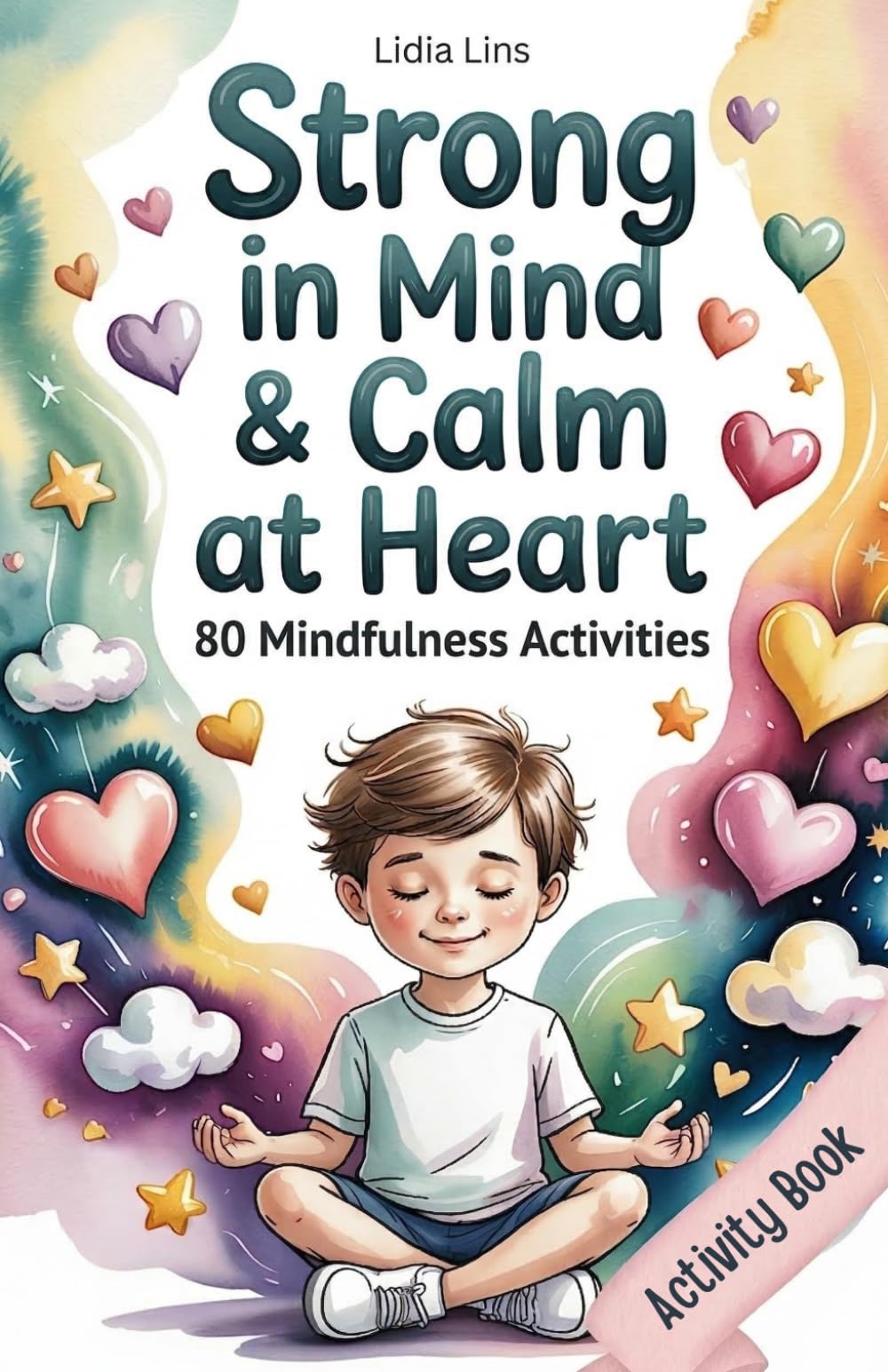 Strong in Mind & Calm at Heart - Self-Regulation Toolbox for Kids Ages 6–10: 80 Mindfulness Activities to Help Your Child Manage Emotions, Build Focus & Grow Confidence (Big Feelings, Strong Kids)