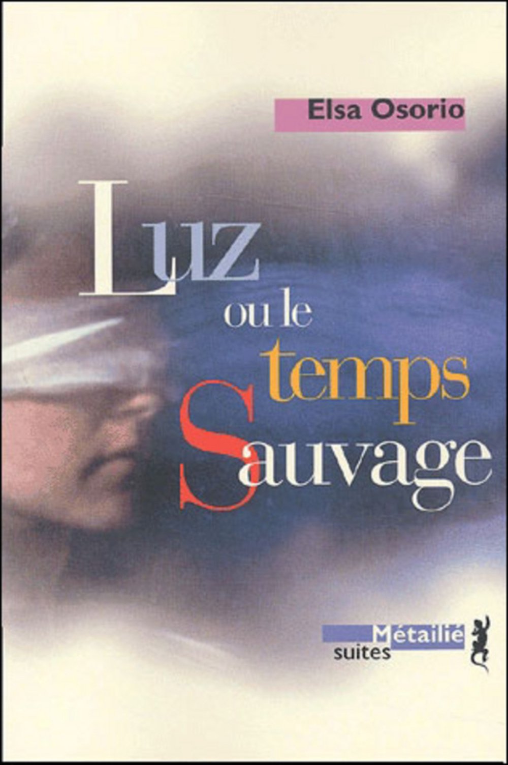Luz ou le temps sauvage [ancienne édition] Osorio, Elsa and Gaudry, François
