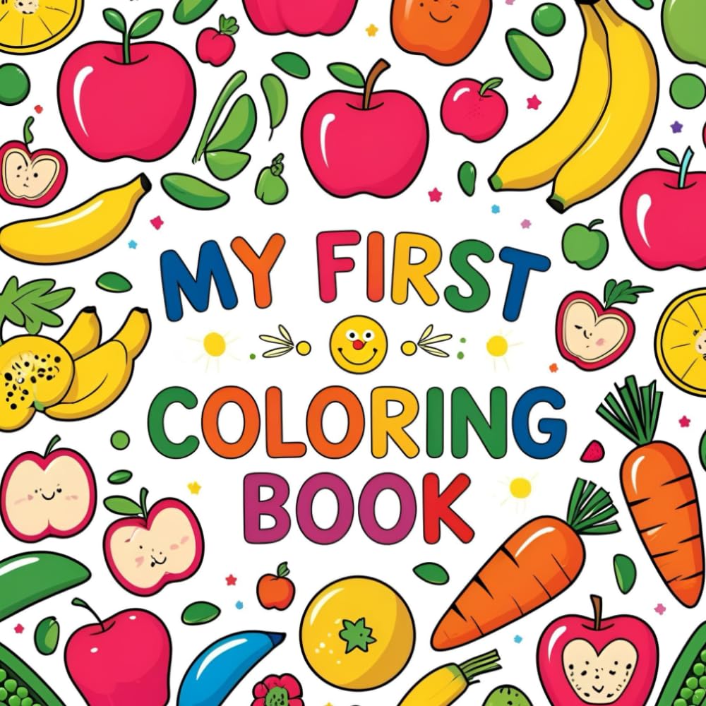 My First Fruits and Vegetables Coloring Book (Ages 2-3): Color, Learn, and Play with Healthy Fruits and Vegetables