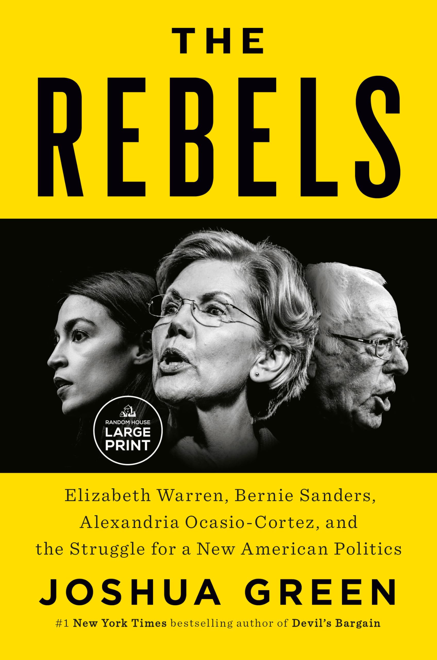 The Rebels: Elizabeth Warren, Bernie Sanders, Alexandria Ocasio-Cortez, and the Struggle fora New American Politics (Random House Large Print)