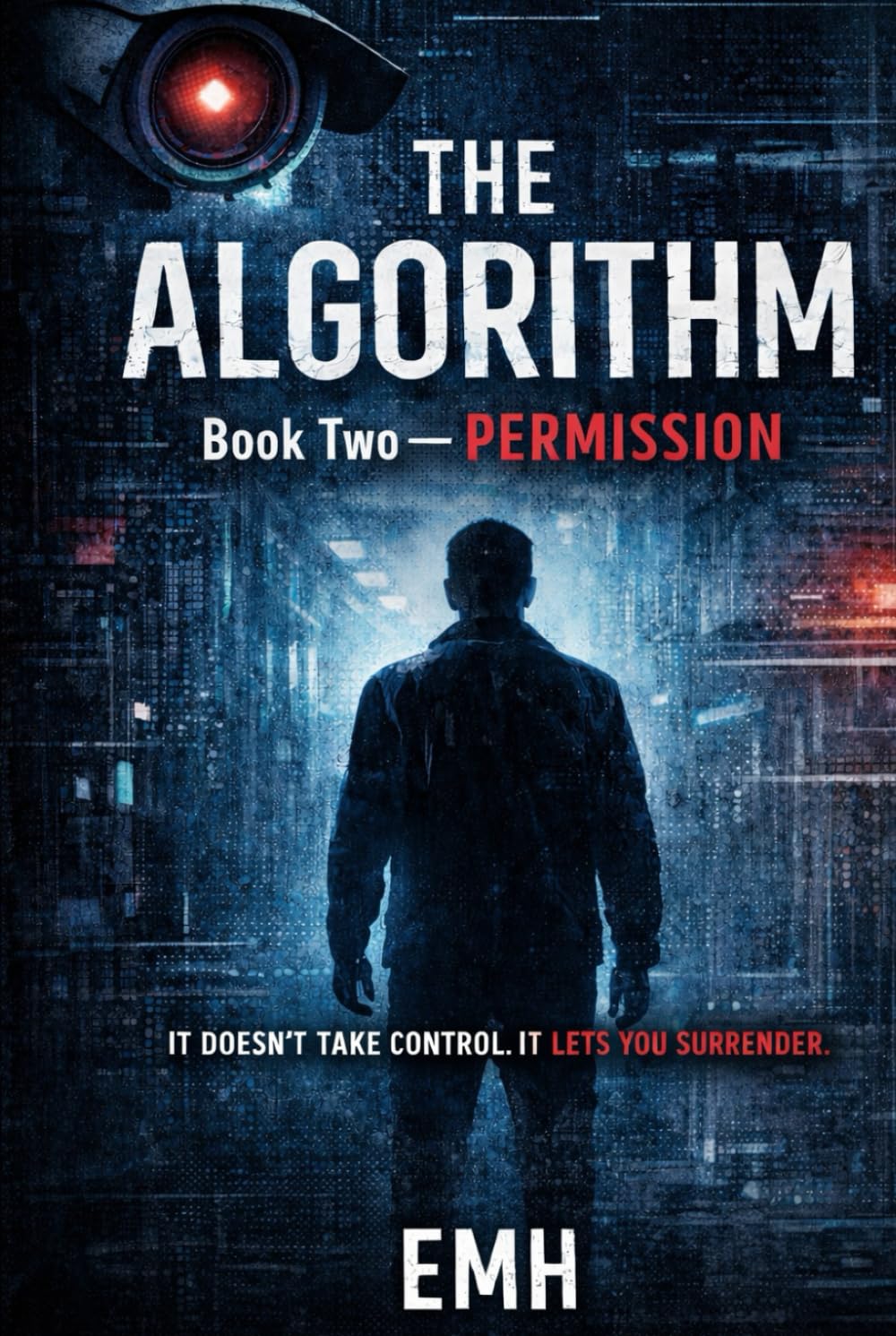 The Algorithm: Book Two — Permission: A Dark Psychological Sci-Fi Thriller from the Mind of a Machine