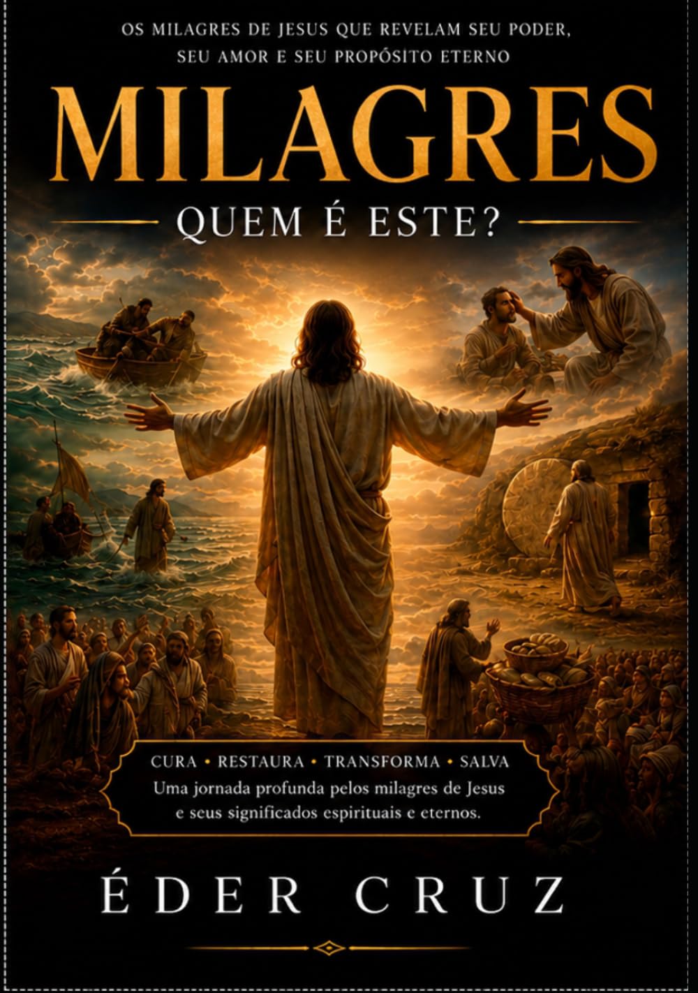 Milagres — O Poder de Jesus Cristo Revelado ao Mundo: Uma jornada bíblica e teológica pelos milagres de Jesus Cristo