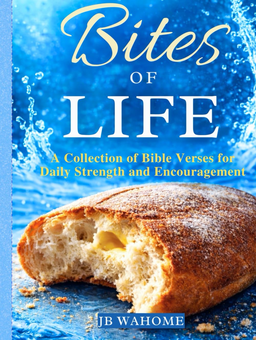 Bites of Life: A Collection of Bible Verses for Daily Strength and Encouragement