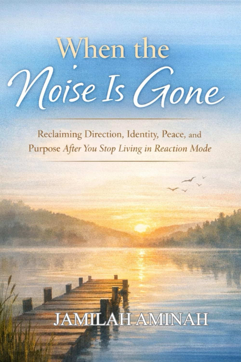 When the Noise Is Gone: Reclaiming Direction, Identity, Peace, and Purpose After You Stop Living in Reaction Mode (Self-Care & Boundaries Series)