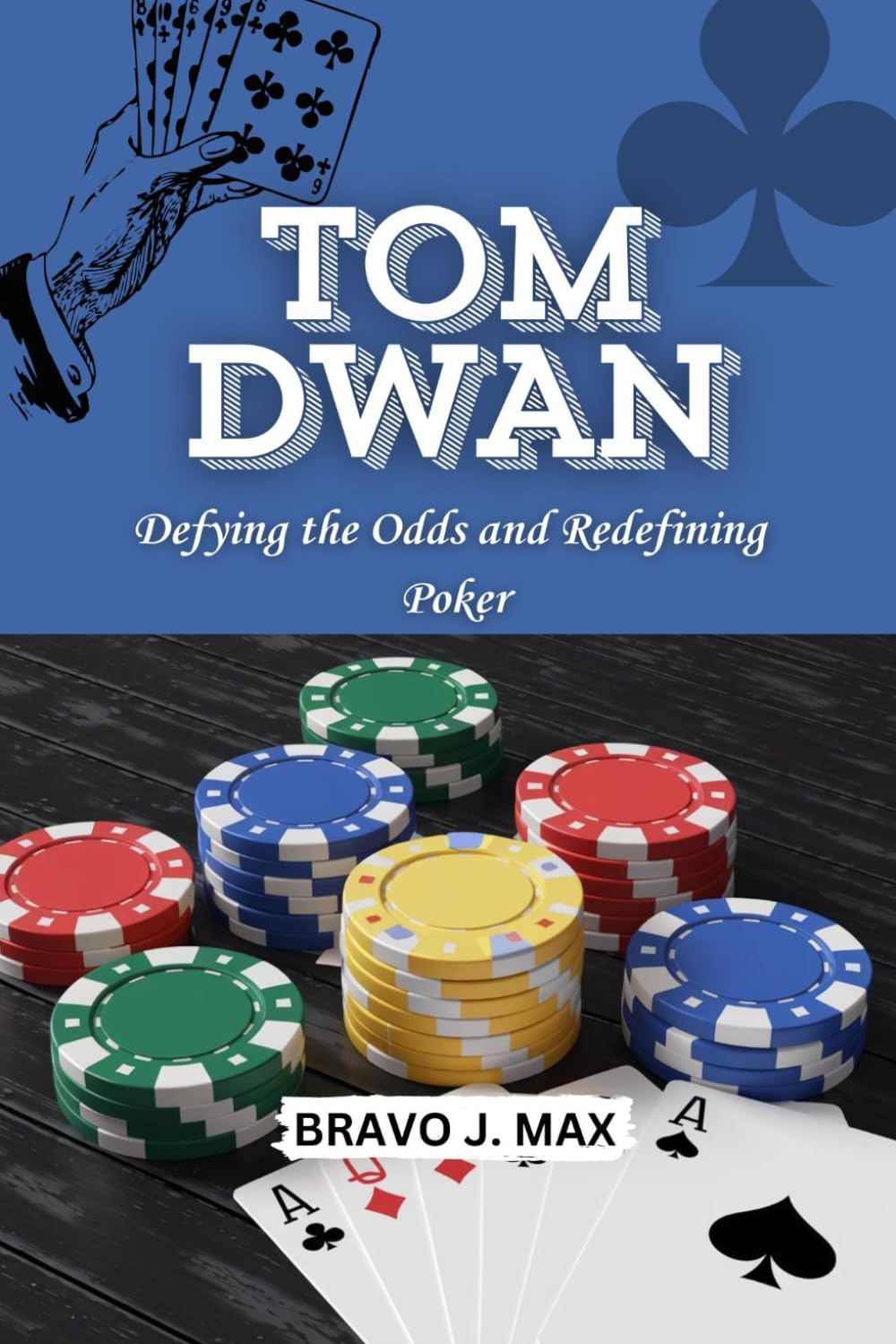 TOM DWAN: Defying the Odds and Redefining Poker