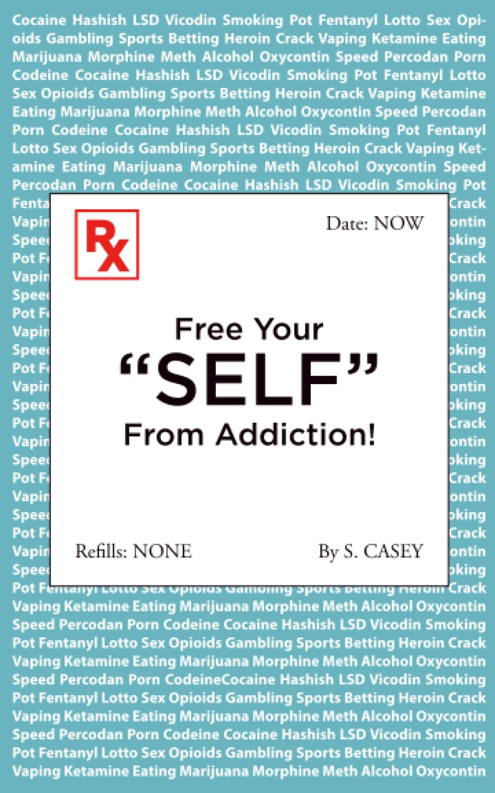 Free Your "SELF" From Addiction!: A Practical Guide to Stop Alcohol, Drug, Gambling, and All Addictions - Starting Today!