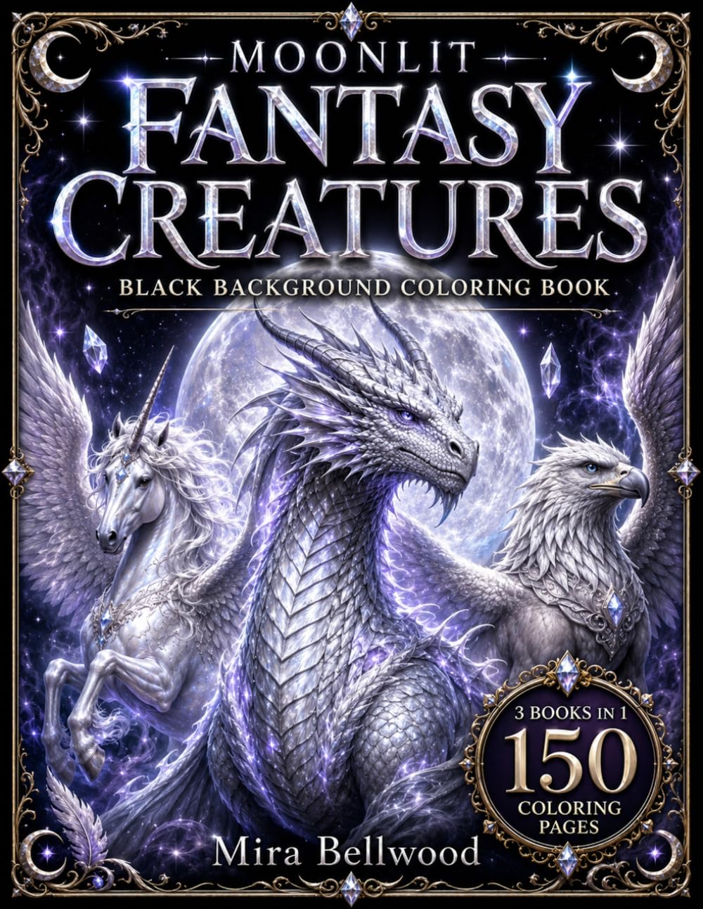 MOONLIT FANTASY CREATURES BLACK BACKGROUND COLORING BOOK: Grayscale Coloring Book for Adults with Dragons, Unicorns, Pegasus, Griffins, Phoenixes, ... Beasts (Moonlit Fantasy Creatures Collection)