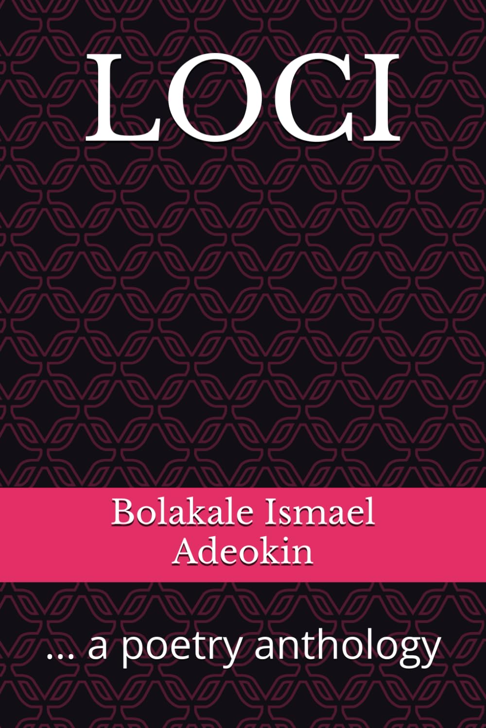 LOCI: ... a poetry anthology (Bolakale's Poetry Anthology)
