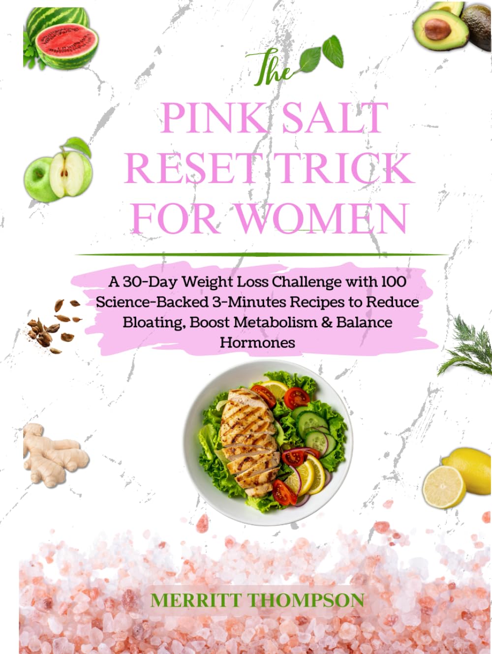 The Pink Salt Reset Trick for Women: A 30-Day Weight Loss Challenge with 100 Science-Backed 3-Minutes Recipes to Reduce Bloating, Boost Metabolism & Balance Hormones