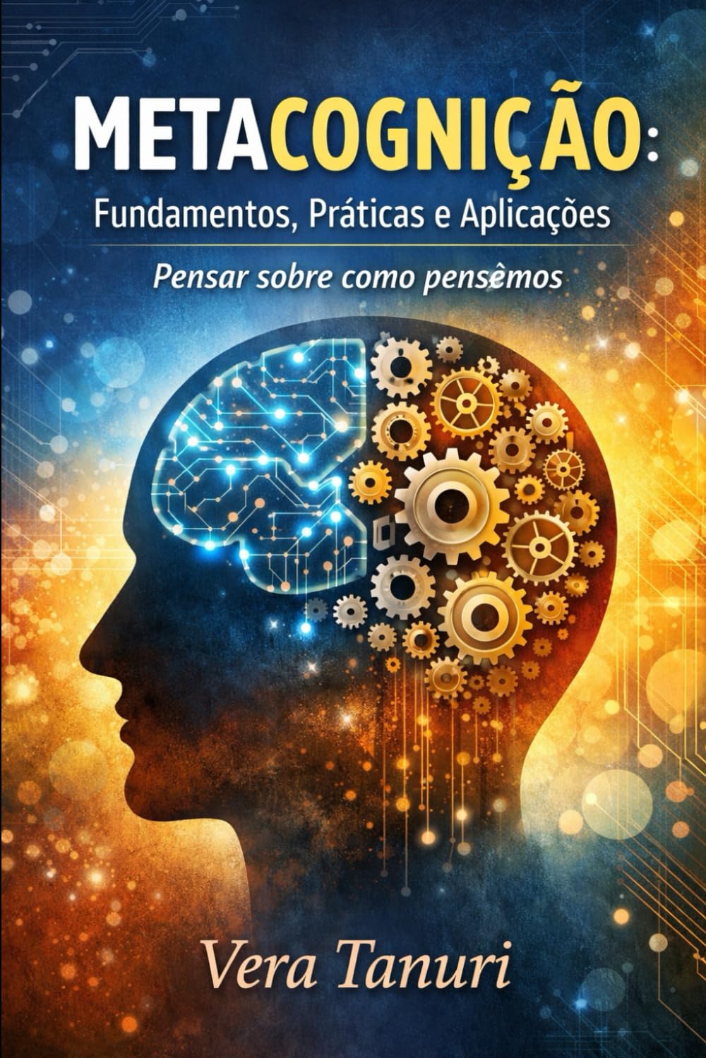 Metacognição: Fundamentos, Práticas e Aplicações: Pensar sobre como pensamos