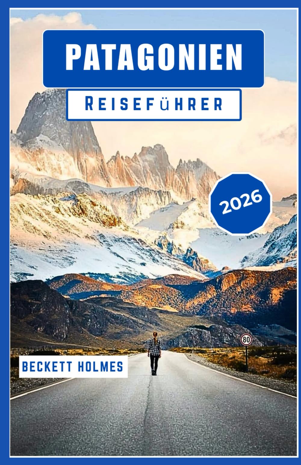 Patagonien-Reiseführer 2026: Landschaften, Routen und das lokale Leben am südlichen Rand Südamerikas