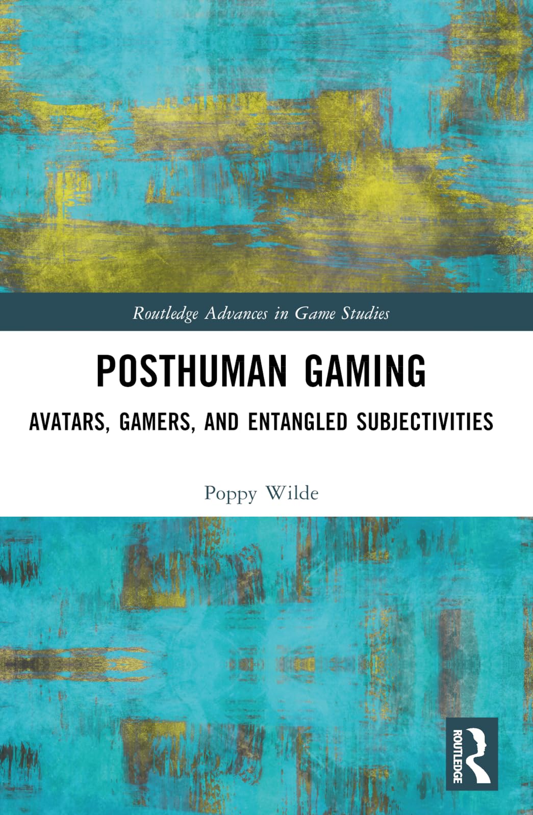 Posthuman Gaming: Avatars, Gamers, and Entangled Subjectivities (Routledge Advances in Game Studies)