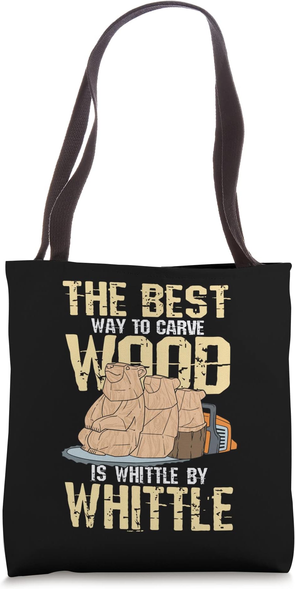 The Best Way To Carve Wood Is Whittle By Whittle Tote Bag