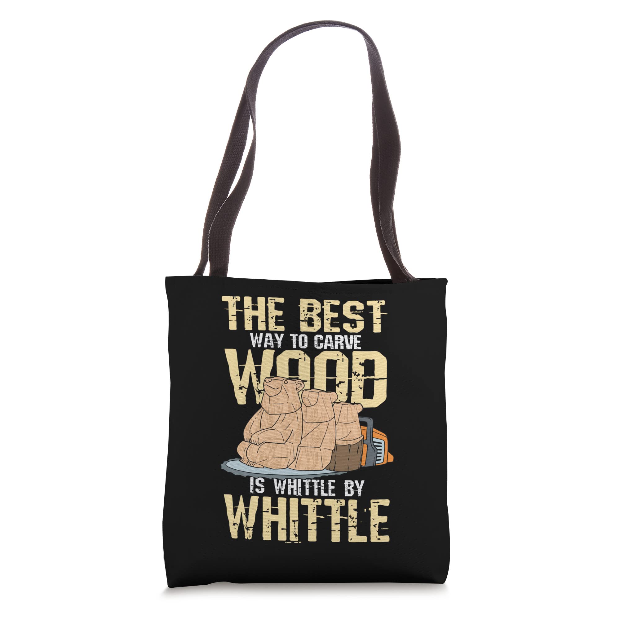 The Best Way To Carve Wood Is Whittle By Whittle Tote Bag
