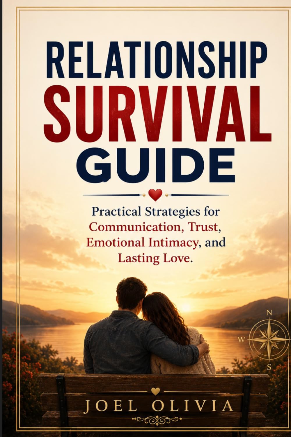 Relationship Survival Guide: Practical Strategies for Communication, Trust, Emotional Intimacy, and Lasting Love