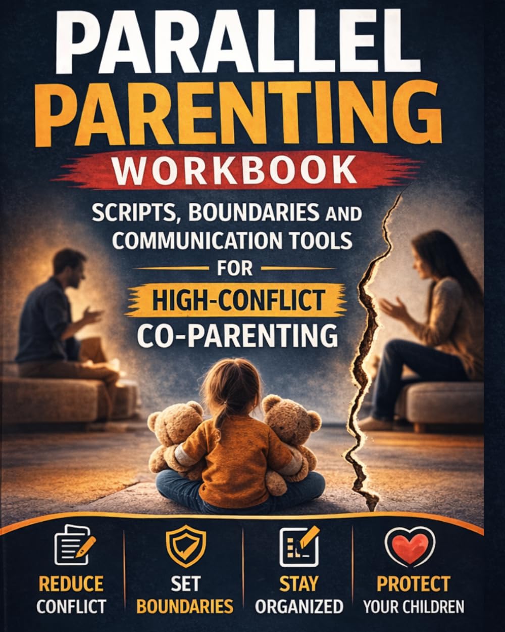 Parallel Parenting Workbook: Scripts, Boundaries and Communication Tools for High-Conflict Co-Parenting