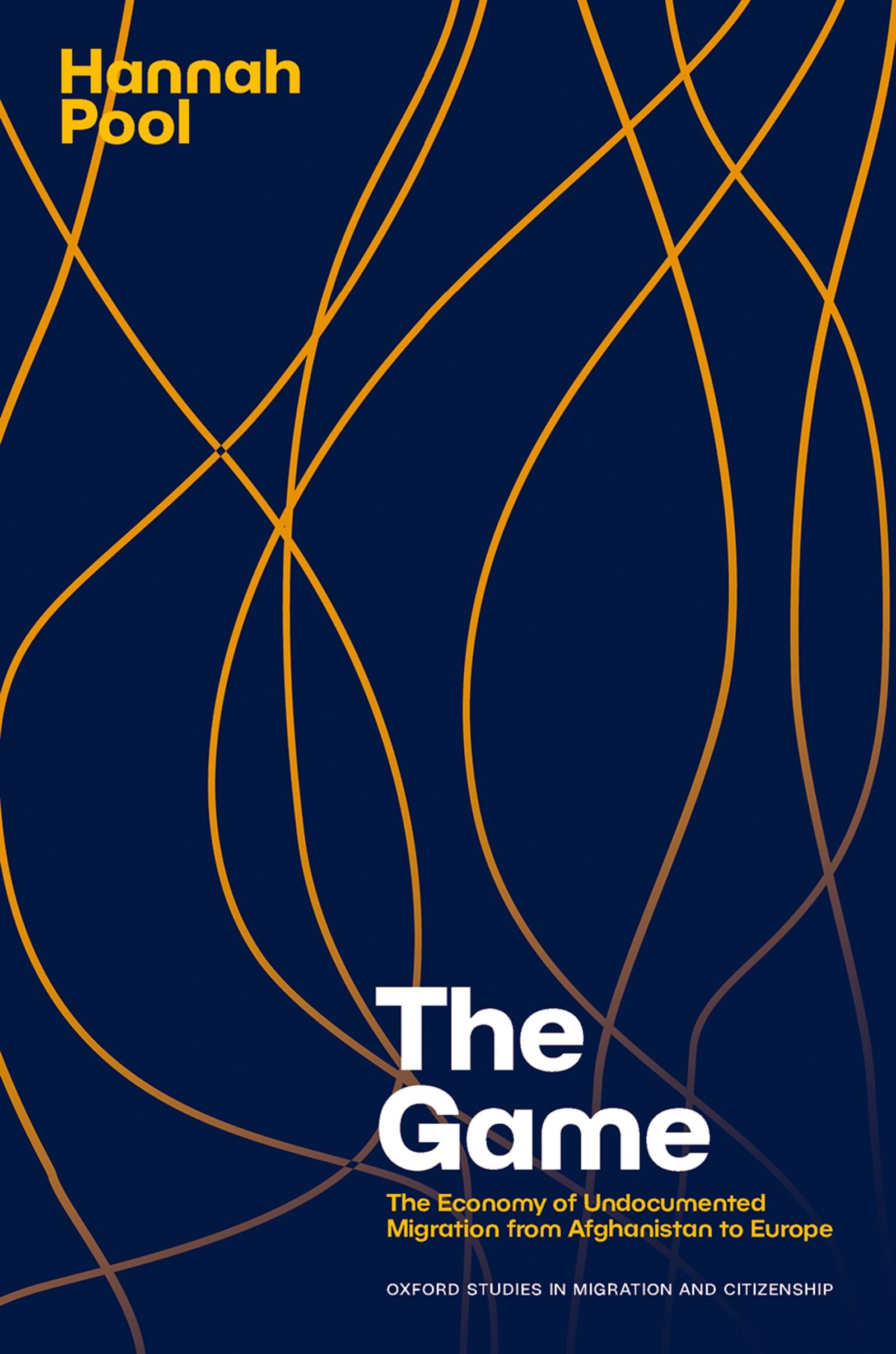 The Game: The Economy of Undocumented Migration from Afghanistan to Europe (Oxford Studies in Migration and Citizenship)