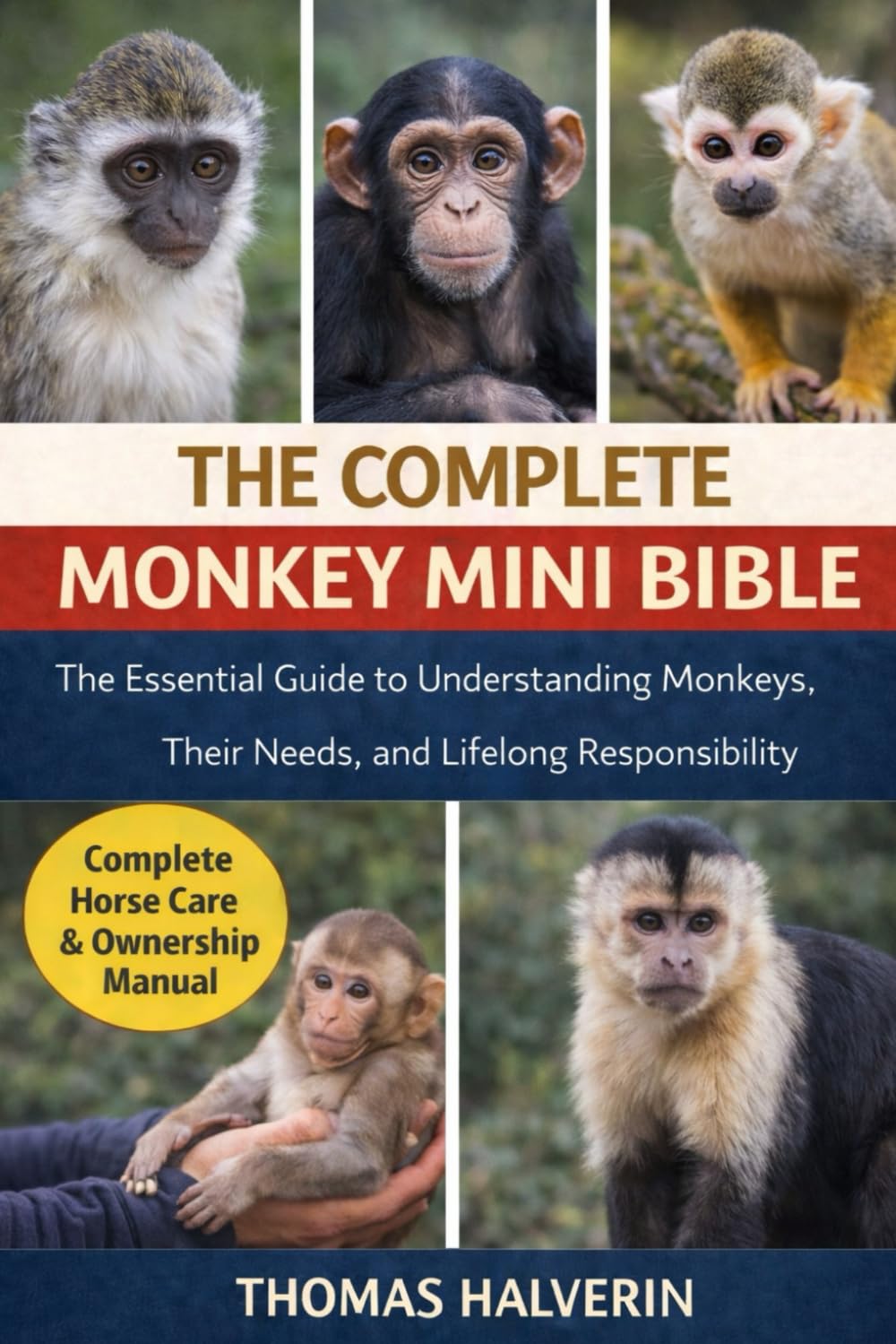 THE COMPLETE MONKEY MINI BIBLE: The Essential Guide to Understanding Monkeys, Their Needs, and Lifelong Responsibility
