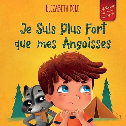 Je Suis Plus Fort que mes Angoisses: un Album pour Enfants qui explique comment Surmonter les Inquiétudes, le Stress et la Peur (Le Monde des Émotions des Enfants)