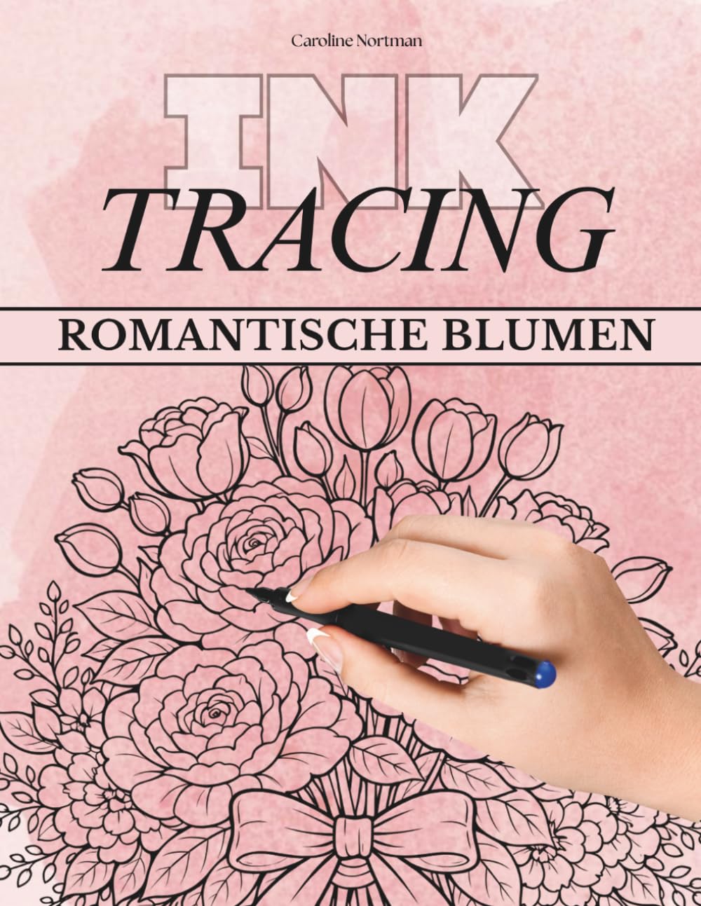 Ink Tracing Ausmalbuch für Erwachsene: Romantische Blumenbouquets: Für ruhige Kreativpausen mit Rosen und eleganten Blütenarrangements