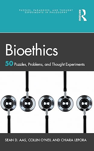 Bioethics: 50 Puzzles, Problems, and Thought Experiments (Puzzles, Paradoxes, and Thought Experiments in Philosophy)