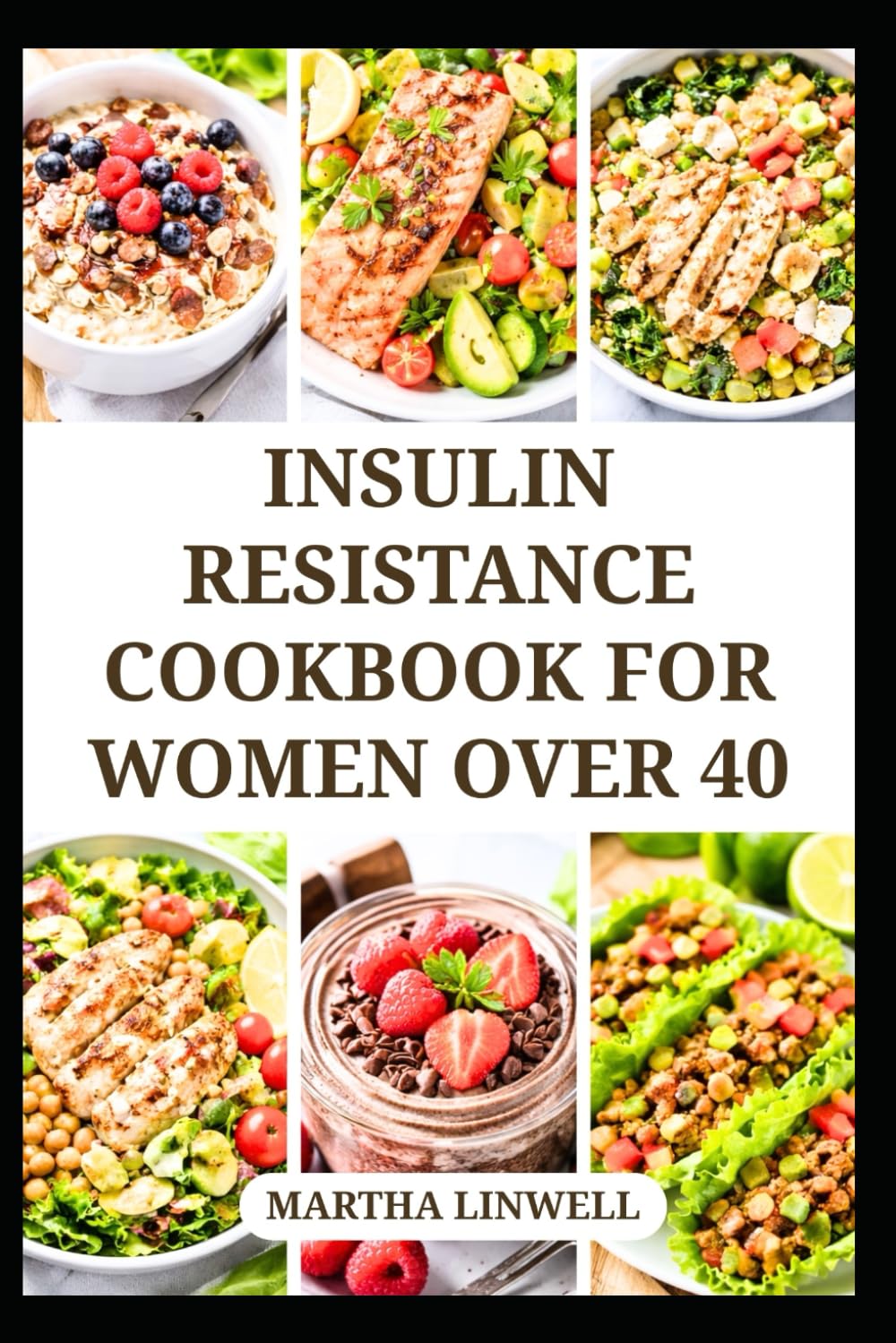 INSULIN RESISTANCE COOKBOOK FOR WOMEN OVER 40: Delicious Recipes to Balance Blood Sugar and Support Hormonal Health