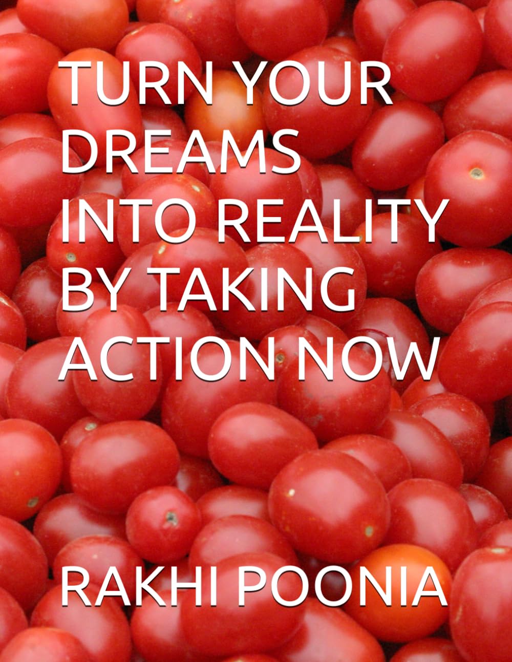 TURN YOUR DREAMS INTO REALITY BY TAKING ACTION NOW