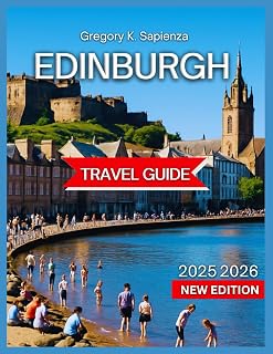 Edinburgh Travel Guide 2025-2026: Old Town Highlights,The Royal Mile, St Giles’ Cathedral, Grassmarket, Scottish National Gallery, Itinerary, ... Views, and Outdoor Spots. (NEW EDITION GUIDE)