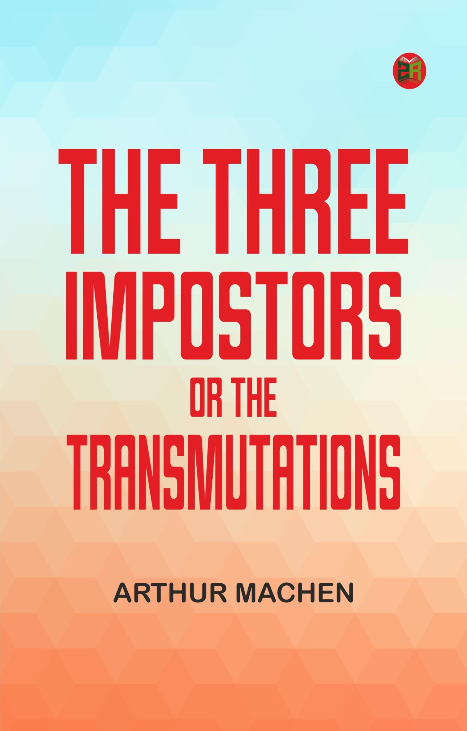 The Three Impostors; or, The Transmutations