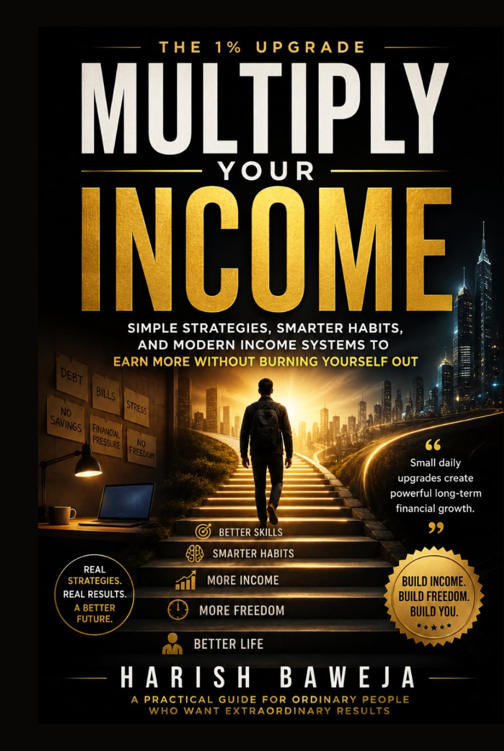Multiply Your Income: Simple Strategies, Smarter Habits, and Modern Income Systems to Earn More Without Burning Yourself Out (The 1% Upgrade)