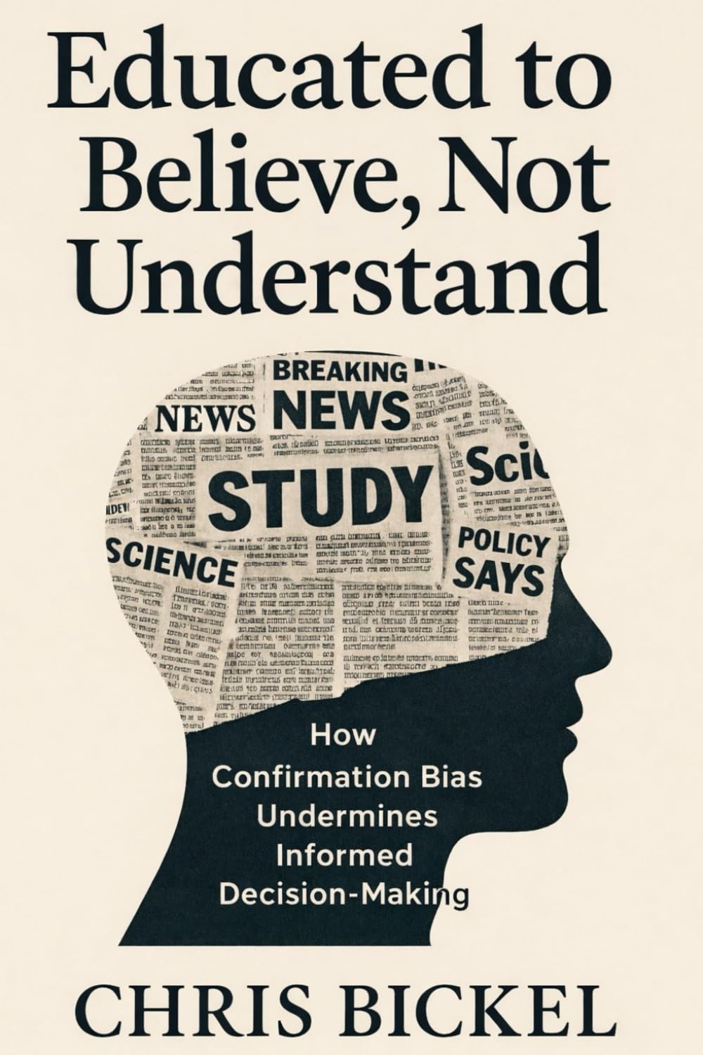 Educated to Believe, Not Understand: How Confirmation Bias Undermines Informed Decision-Making