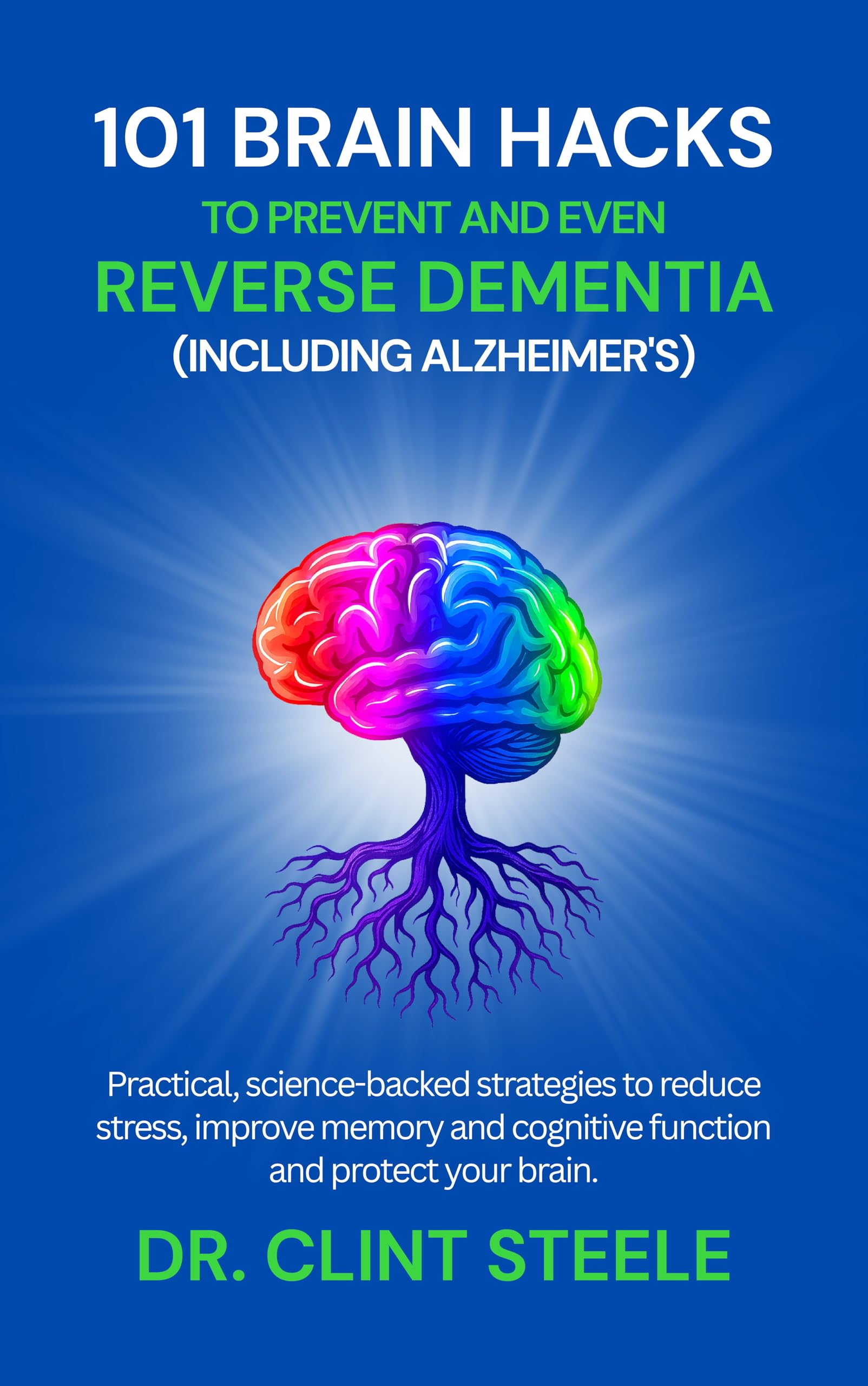 101 Brain-Boosting Hacks: Protect Your Memory and Reverse Dementia Naturally