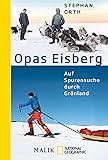 Opas Eisberg: Auf Spurensuche durch Grönland