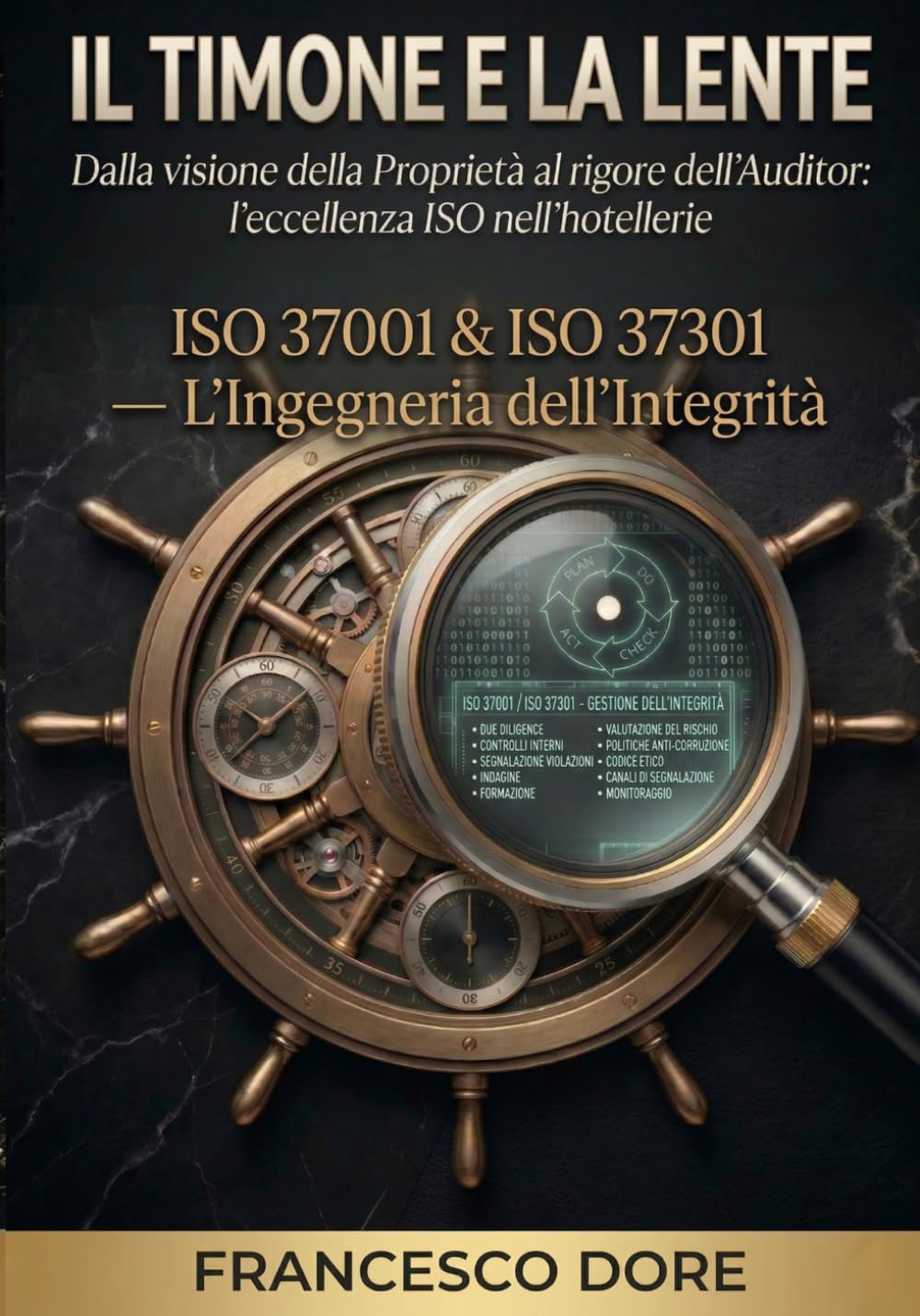IL TIMONE E LA LENTE: Volume 10 - ISO 37001 & ISO 37301 — L'Ingegneria dell'Integrità