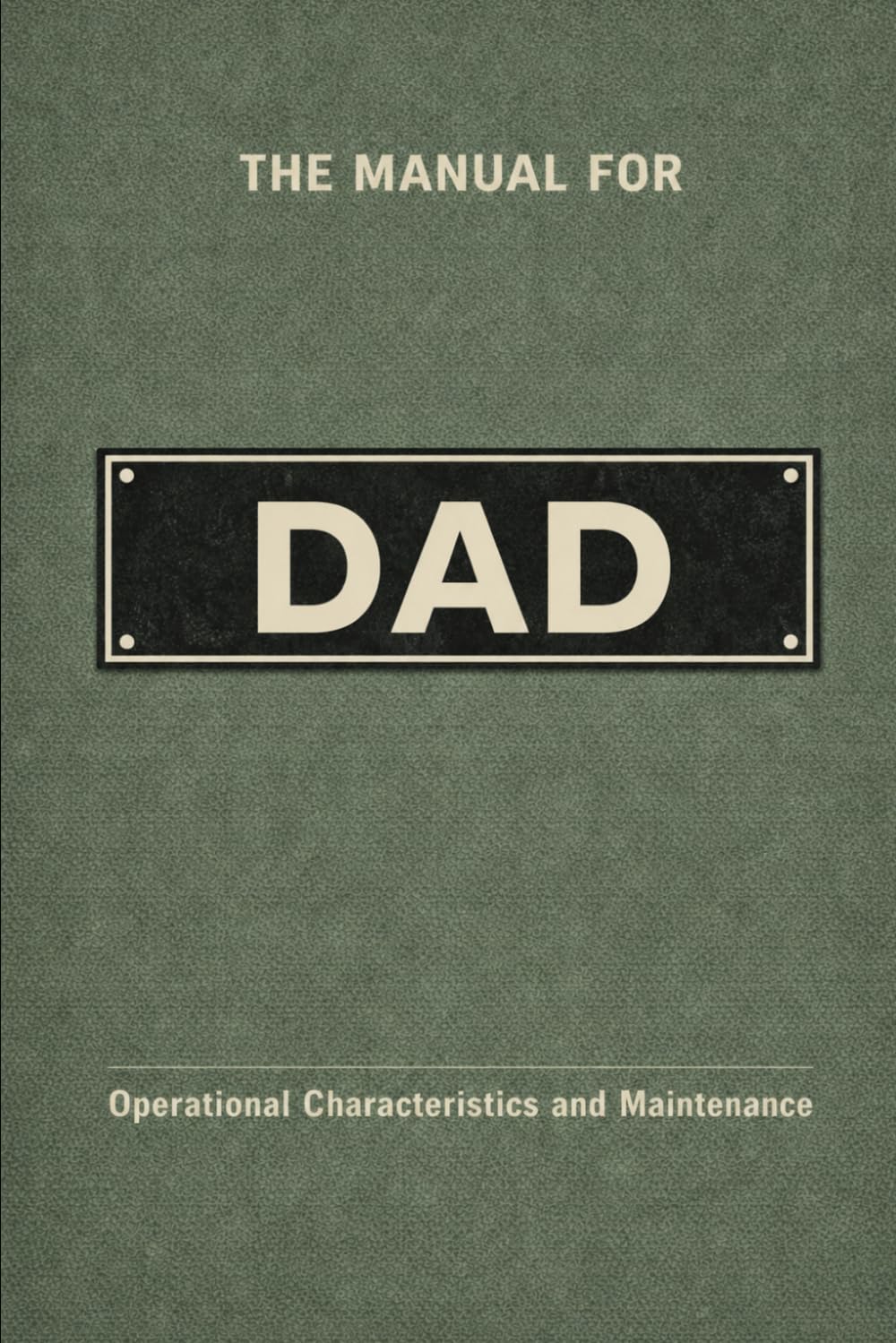 The Manual for Dad: A Technical Guide to Behaviour, Systems, and Operation (The Manual Series)