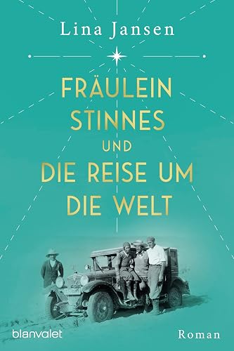 Fräulein Stinnes und die Reise um die Welt: Roman: 1