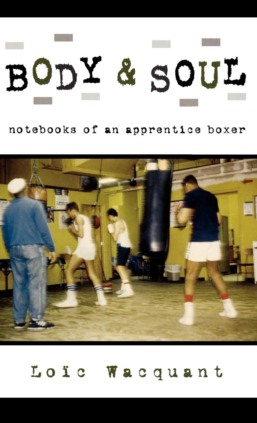 Body & Soul Notebooks of an Apprentice Boxer Loïc Wacquant