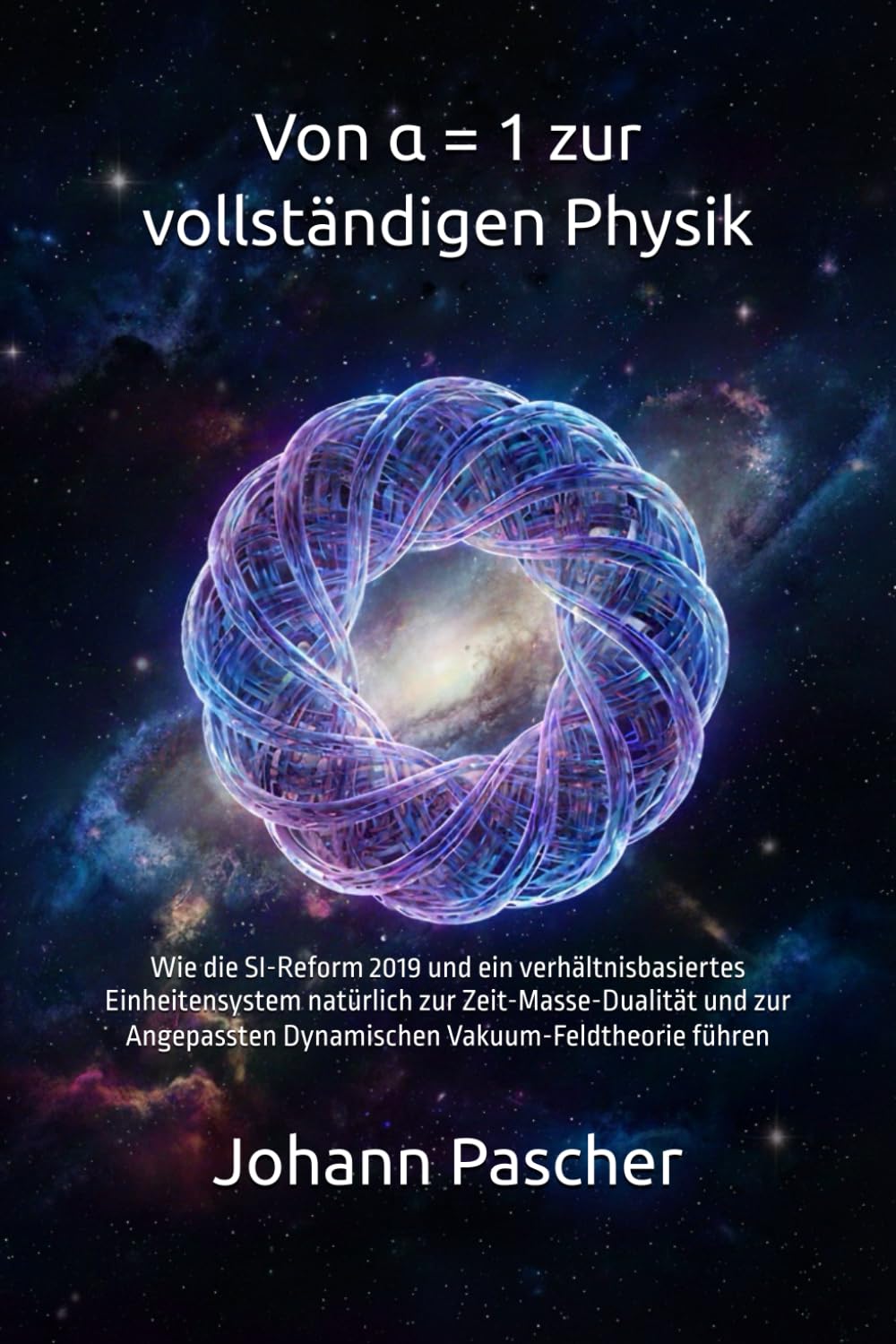 Von α = 1 zur vollständigen Physik: Wie die SI-Reform 2019 und ein verhältnisbasiertes Einheitensystem natürlich zur Zeit-Masse-Dualität und zur Angepassten Dynamischen Vakuum-Feldtheorie führen
