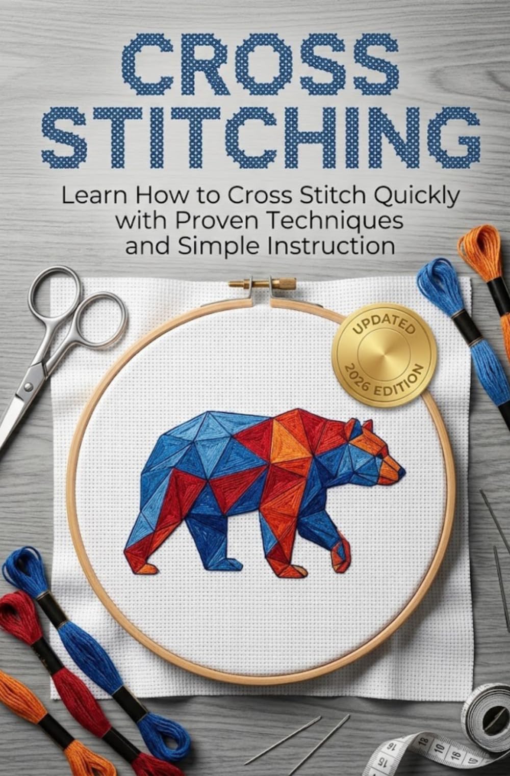Cross Stitching: Learn How to Cross Stitch Quickly With Proven Techniques and Simple Instruction: Volume 1