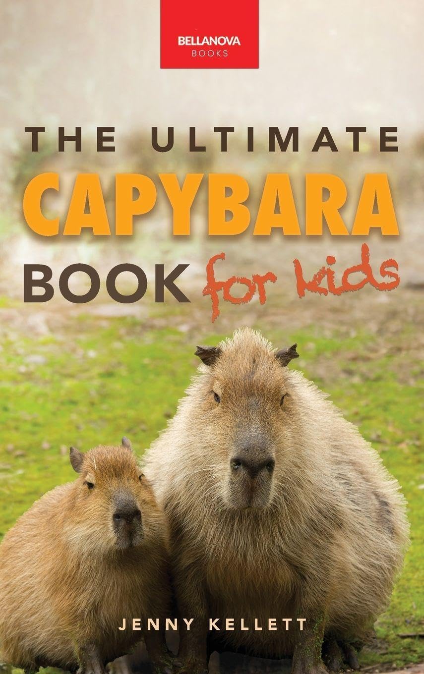 Jenny Kellett - Capybaras The Ultimate Book for Kids - 100+ Amazing Facts