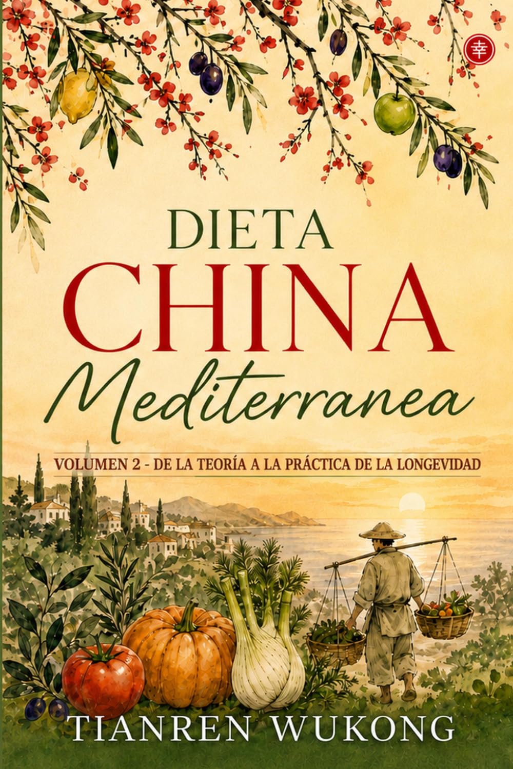 Dieta china-mediterránea: Volumen 2 - De la teoría a la práctica de la longevidad (Yangsheng)