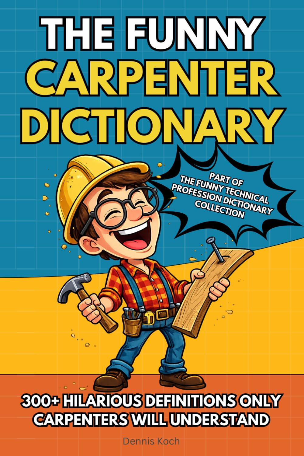 The Funny Carpenter Dictionary: 300+ Hilarious Carpentry Terms, Jobsite Humor, and Relatable Definitions – The Perfect Funny Gift for Carpenters