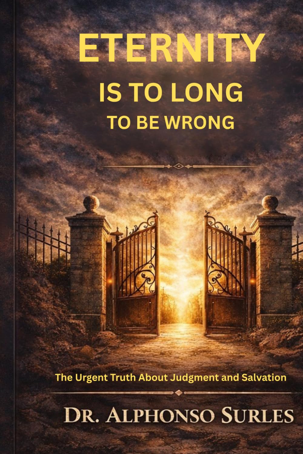 Eternity Is Too Long to Be Wrong: The Urgent Truth About Judgment and Salvation.