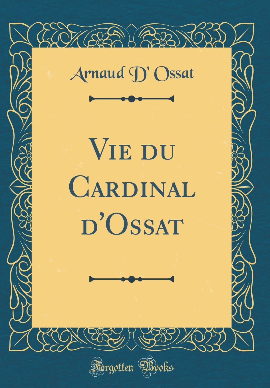 Vie du Cardinal d'Ossat (Classic Reprint)