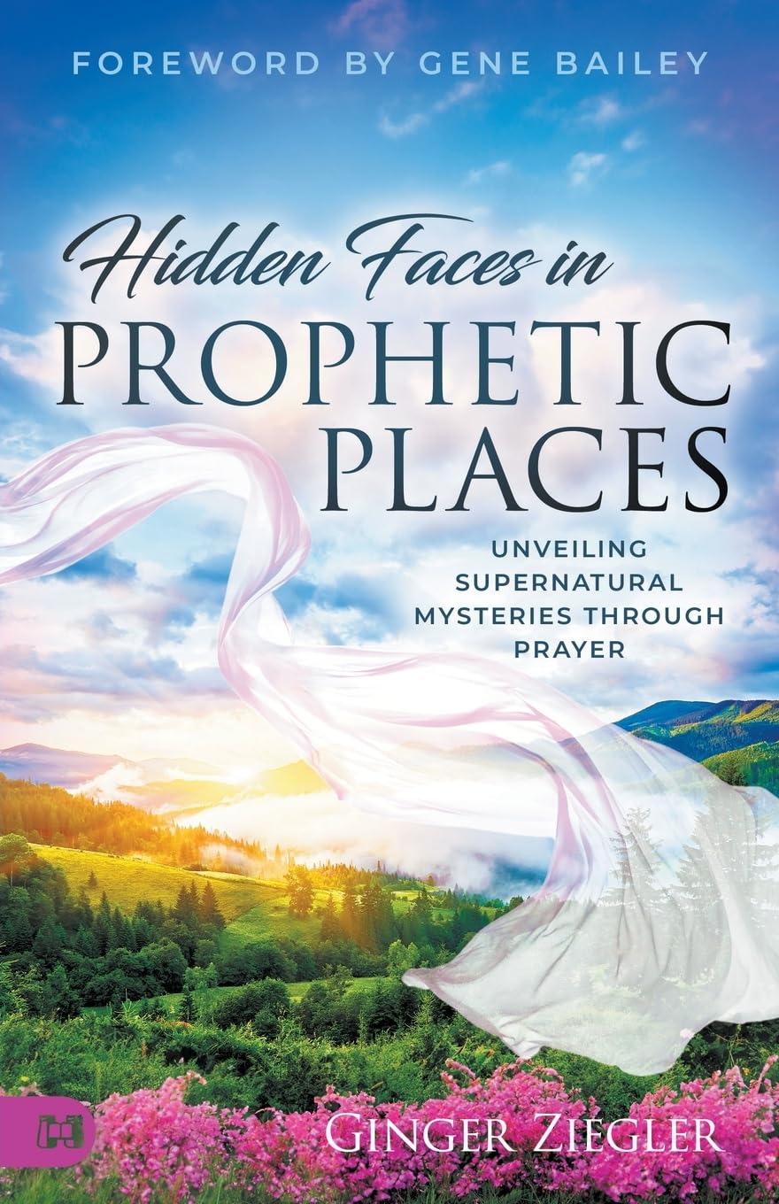 Hidden Faces in Prophetic Places: Unveiling Supernatural Mysteries Through Prayer