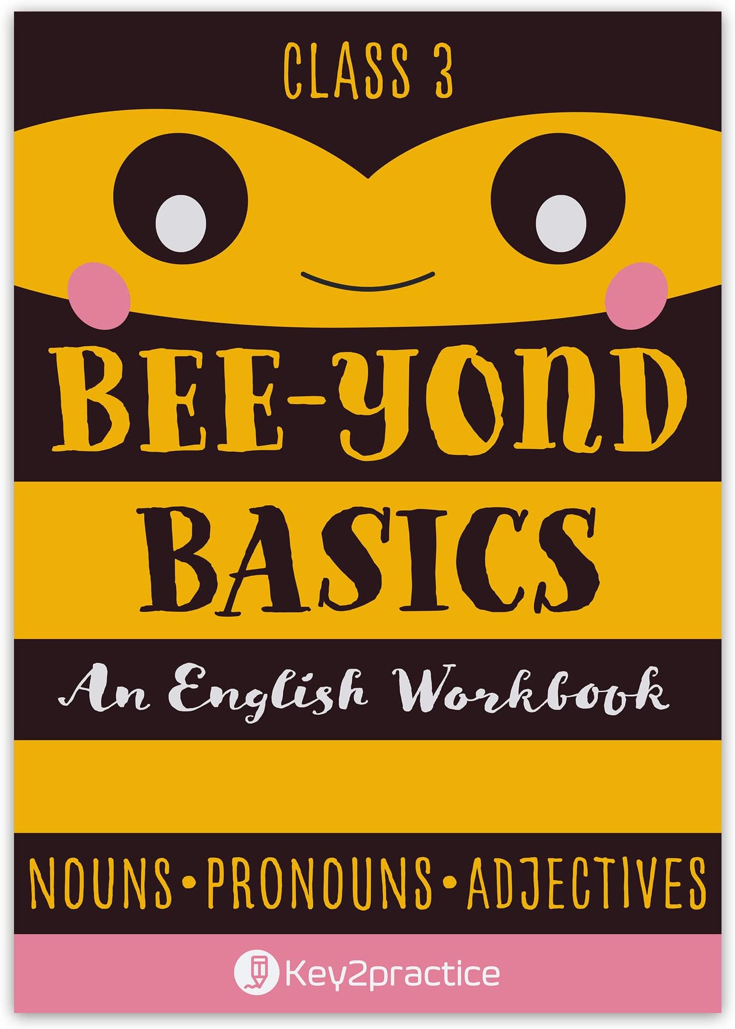 Key2practice Class 3 Bee-Yond Basics An English Workbook (Nouns, Pronouns and Adjectives): Nouns, Pronouns and Adjectives Class 3