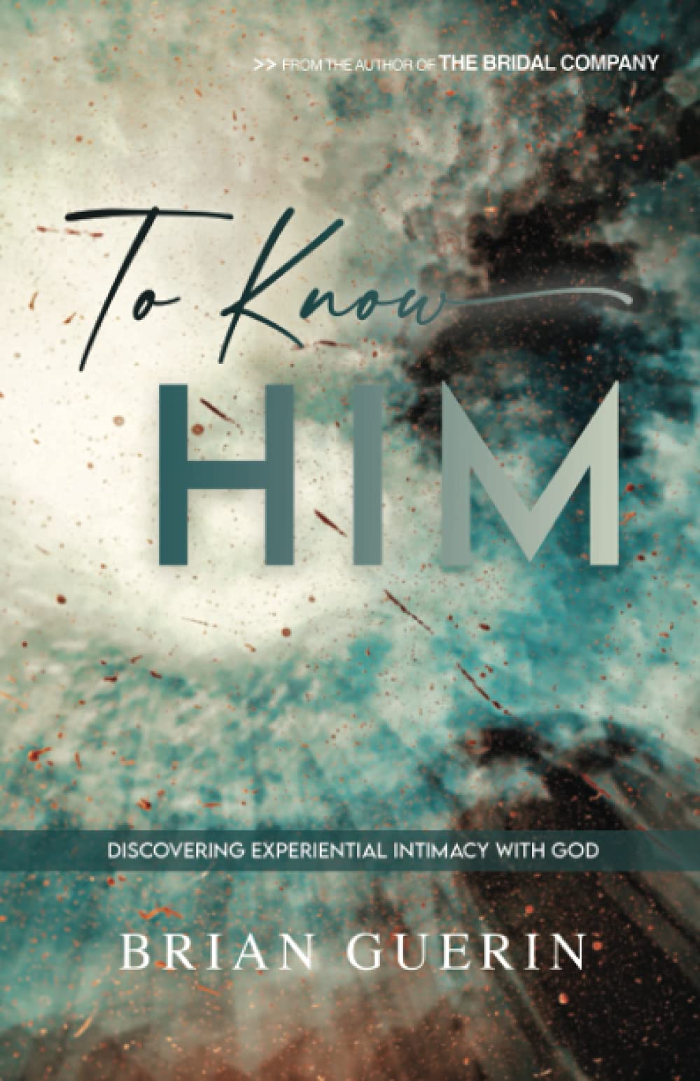 To Know Him: Discovering Experiential Intimacy with God