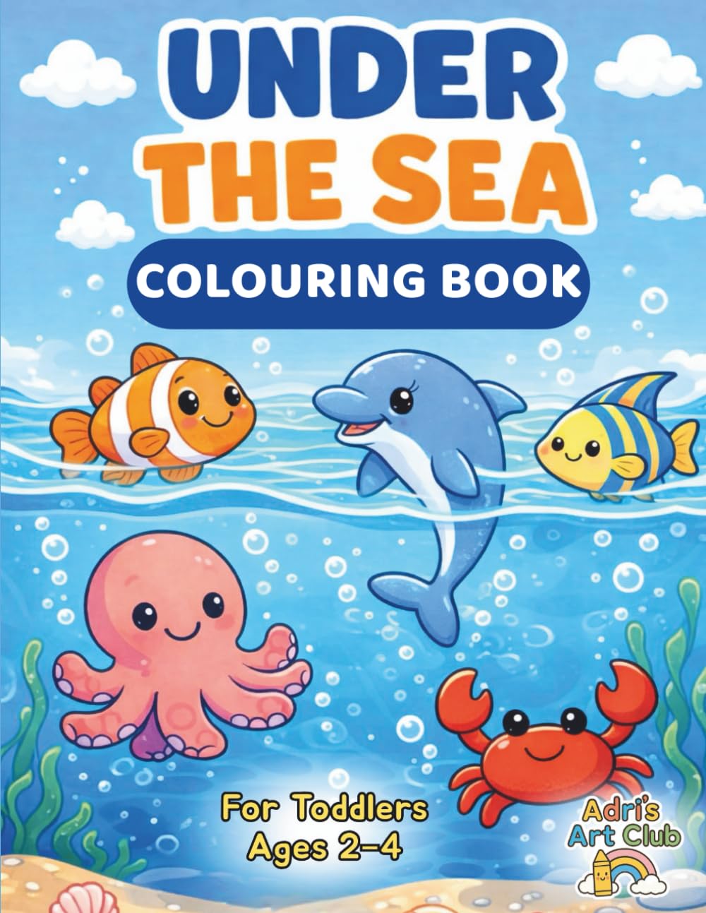 Under the Sea Colouring Book: Cute and Simple Sea Animals for Toddlers Ages 2–4