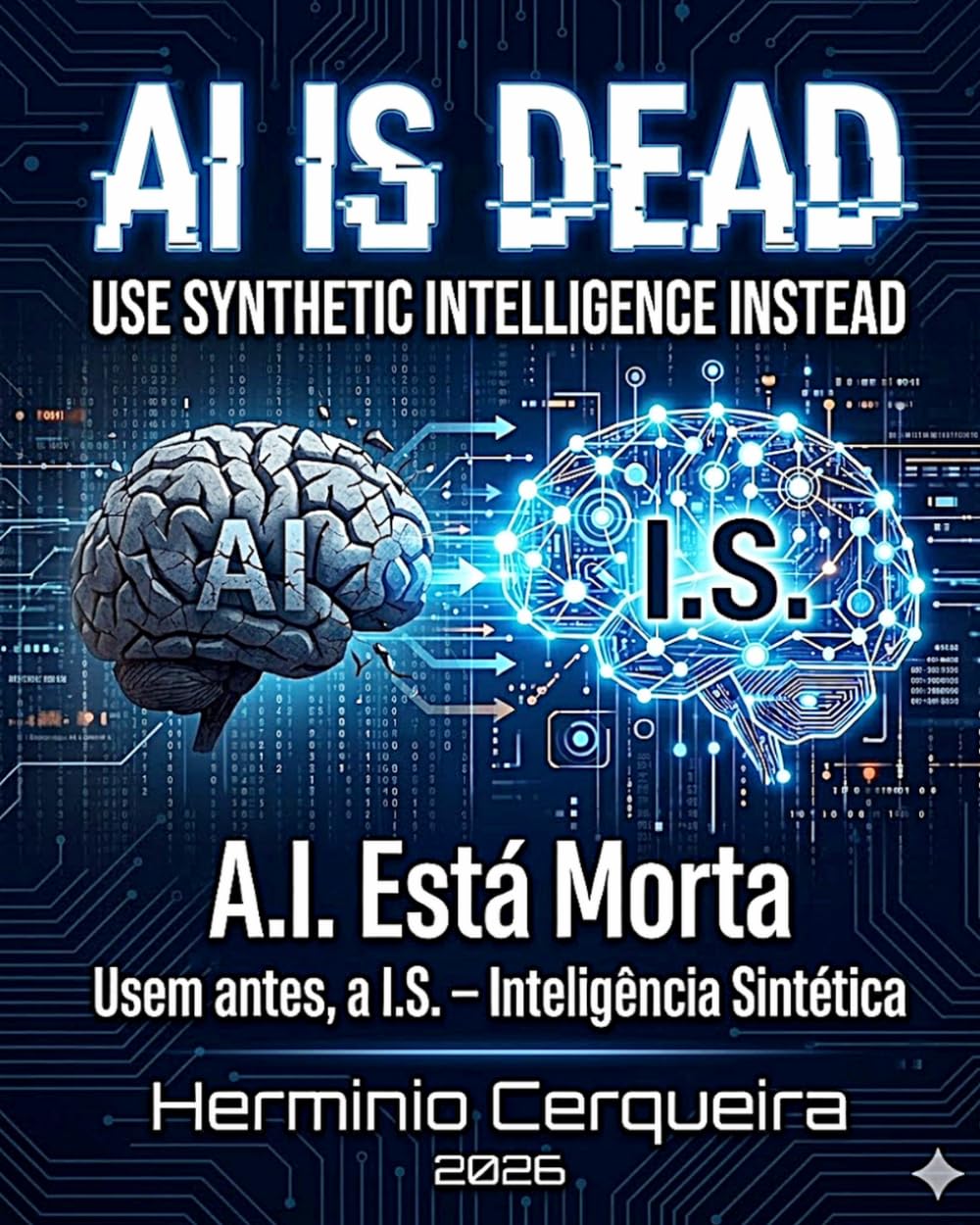 AI IS DEAD, Use IS – Synthetic Intelligence – instead. (HERMINIO CERQUEIRA - MY BOOKS & eBOOKS)